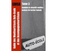 GMOA Tome 3 - Conduire la sécurité routière: analyse du facteur humain (Formation au Titre Professionnel Enseignant(e) de la Conduite et de la Sécurité Routière (TP ECSR /CCS))