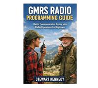 GMRS Radio Programming Guide: Radio Communication Basics with Radio Operations for Beginners (Radio Operation Essentials Series)