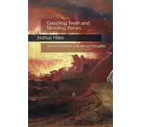 Gnashing Teeth and Bleeding Bones: Stories of Horror and Horrid Thoughts (Complete Short Fiction and Poetry of Joshua Hiles)