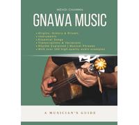 Gnawa Music: A Musician’s Guide: A Musician's Guide