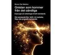 Gnistan som kommer från det oändliga. Ursprunget och anledningen till allt medvetande.: Där medvetandet föds. Varför vi är medvetna. Resa i det ... Publikationer av Bruno Del Medico på svenska)