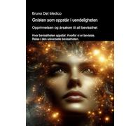 Gnisten som oppstår i uendeligheten. Opprinnelsen og årsaken til all bevissthet.: Hvor bevisstheten oppstår. Hvorfor vi er bevisste. Reise i den ... Publikasjoner av Bruno Del Medico på norsk.)