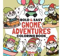 Gnome Adventures Coloring Book: Bold and Easy Coloring Pages for Adults and Kids, Cute and Cozy Designs with Gnome Scenes for Relaxation (Bold & Easy Coloring Books)