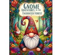 Gnome Adventures: In the Enchanted Forest: Fun , Creative and Unique : Large Print For All Ages : For Stress Relief and Relaxation | Therapeutic Book ... your creativity : 100 Well Illustrated Pages