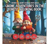 Gnome Adventures in the Forest Coloring Book - for Kids, Teens, Adults and Seniors with Easy and Simple Designs for Relaxation and Stress Relief