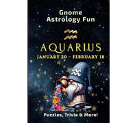 GNOME ASTROLOGY FUN - AQUARIUS: 112 Puzzles, Trivia and Astrological Insights for Adults and Seniors (GNOME ASTROLOGY FUN: The Zodiac Collection)