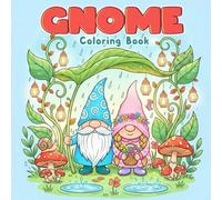 Gnome Coloring Book: Cute Gnomes and Magical Outdoor Scenes, 50 Delightful Illustrations of Garden Gnomes, Flowers, and Peaceful Outdoor Corners
