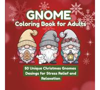 Gnome Coloring Book for Adults: 50 Unique Christmas Gnomes Designs for Stress Relief and Relaxation