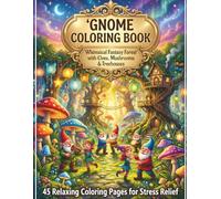 Gnome Coloring Book Whimsical Fantasy Forest with Elves, Magical Mushrooms & Treehouses: 45 Relaxing Coloring Pages for Adults & Kids - Stress Relief, Mindfulness & Creative Fun