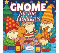 Gnome for the Holidays: An Adult Coloring Book by ShariB Creatives (The Winter Holiday and Christmas Coloring Book Series)