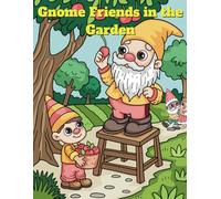 Gnome Friends in the Garden: Explore the Magical Garden of Gnome Friends!