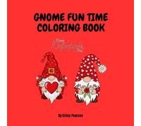 Gnome Fun Time Coloring Book A Cute Valentine’s Day Coloring Book for Kids and Adults with Adorable Love Gnomes, Hearts, and Cozy Designs: Cute ... Pages for Relaxation, Fun, and Stress Relief