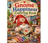 Gnome Happiness Coloring Book: 40 Delightful Coloring Pages with Cheerful Gnomes, Cozy Craft Rooms and Whimsical Workshop Scenes