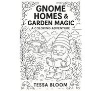 Gnome Homes & Garden Magic: A Whimsical Coloring Adventure (Tessa Bloom’s Creative Adventures)