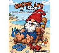 Gnome Life Is hard: A Relaxing Coloring Book Full of Everyday Chaos