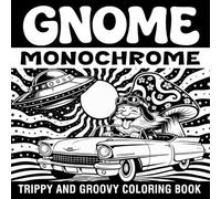 Gnome Monochrome Coloring Book: Trippy and Groovy Art featuring Hippie Gnome with Mushroom, Alien and Animals Drawing for Stress Relief