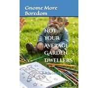 Gnome More Boredom - Not Your Average Garden Dwellers: An Adult Coloring Book