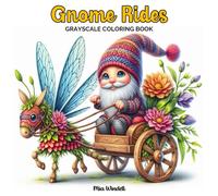 Gnome Rides Grayscale Coloring Book: 50 Whimsical Fantasy Pages of Cute Gnomes in Magical Nature Vehicles for Adults, Seniors and Teens Stress-Relief (The Enchanted Gnome Collection)