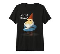 GNOME Sayin - ¿Sabes lo Que Estoy Diciendo - Gracioso Camiseta Premium