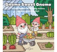 Gnome Sweet Gnome: A Cozy Collection Of Charming Gnomes & Gardens Colouring Book