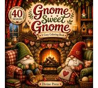 Gnome Sweet Gnome: A Cozy Coloring Book: 40 Whimsical Garden Gnomes in Magical Seasonal Adventures | Relaxing Line Art for Adults & Teens
