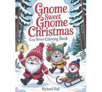 Gnome Sweet Gnome Christmas: Cozy Winter Coloring Book for Adults with Whimsical Holiday Scenes, Festive Activities, Magical Wonderlands & Charming Characters
