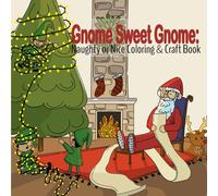 Gnome Sweet Gnome: Naughty or Nice Coloring & Craft Book