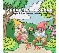 Gnome, Sweet Gnome: Simple & Cute Gnome Coloring Book for Adults, Teens, & Kids, Bold & Large Print