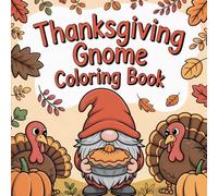 Gnome Thanksgiving Coloring Book: Festive & Fun Autumn Holiday Coloring - Perfect for Adults, Kids, Families, and Gnome Lovers