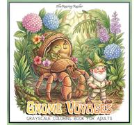 Gnome Voyages Grayscale Coloring Book For Adults: Cozy Fantasy Adventures with Adorable Gnomes, Cute Animal Companions, Magical Floral Vehicles, and ... (Magical Creatures and Fantasy Adventures)