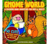 Gnome World - A Coloring Book Adventure for Kids & Adults: 50 Cute and Whimsical Designs for Stress Relief and Relaxation