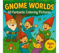 Gnome Worlds - 50 Fantastic Coloring Pictures for Kids Ages 4 and Up