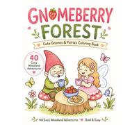 Gnomeberry Forest: Cute Gnomes & Fairies Coloring Book: 40 Cozy Woodland Adventures with Bold & Easy Designs