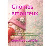 Gnomes amoureux: livre de coloriage plein de tendresse , scènes romantiques amusantes à colorier. (les aventures des gnomes)