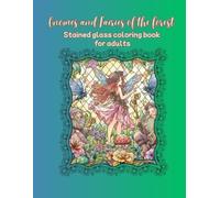 GNOMES AND FAIRIES OF THE FOREST: STAINED GLASS COLORING BOOK FOR ADULTS