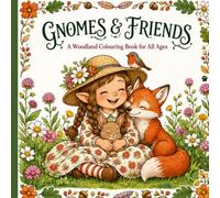 Gnomes and Friends: A Woodland Coloring Book: Featuring Gnomes of All Ages and Their Favourite Wildlife Companions for Adults and Families