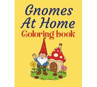 Gnomes At Home Coloring Book: 50+ Cute and Cozy Gnome Scenes for Adults, Seniors and Teens to Color and Enjoy