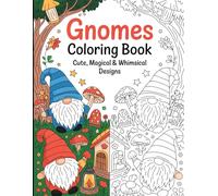 Gnomes Coloring Book: Cute, Magical & Whimsical Designs
