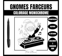 Gnomes Farceurs : Livre de Coloriage Monochrome pour Adultes et Ados avec des Illustrations de Gnomes Amusantes pour la Détente et la Pleine ... en monochrome à colorier avec un seul feutre