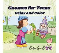 Gnomes for Teens: Relax and Color | Mindful Color Book | Color Book Teenager | Bold and Simple Designs | Stress Relief | Relaxing Easy Designs | ... of Gnome-land (Color Books by Baba Gee B)