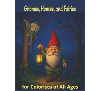 Gnomes, Homes, and Fairies for Colorists of All Ages: 8.5x11 | 130 Pages, 60+ One-Sided Illustrations for Colorists of All Ages | Stress Relief, Mindfulness, and Relaxation (Fantasy Coloring Books)