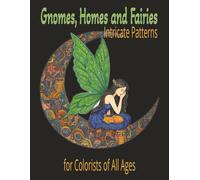 Gnomes, Homes, and Fairies Intricate Patterns for Colorists of All Ages: 8.5x11 | 120 Pages, 50+ One-Sided Illustrations for Colorists of All Ages | ... and Mindfulness (Fantasy Coloring Books)