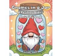 Gnomes in a Jar: A Positive Vibes Coloring Book: Cozy Gnomes Coloring Book for Adults and Teens Featuring Cozy Hygge Gnome for Stress Relief and Relaxation