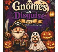 Gnomes in Disguise: Part 2: A Halloween Coloring Book with 50 More Whimsical Gnome Costumes: More Disguises, More Mischief, More Fun
