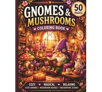 Gnomes in Mushroom Village Coloring Book for Adults and Teens: 50 Cozy Fantasy Pages with Cute Gnomes, Magical Mushroom Houses and Whimsical ... Villages (Cozy Mushroom Cottage Collection)
