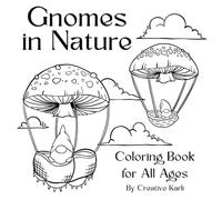 Gnomes in Nature Coloring Book: Cute Fantasy Gnome Characters for All Ages to Color (Gnome Coloring Book Series)