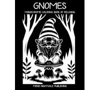 Gnomes Monochrome Coloring Book: Whimsical Garden Gnomes and Cozy Fantasy Scenes for Teens and Adults - A Mindful Coloring Journey for Relaxation