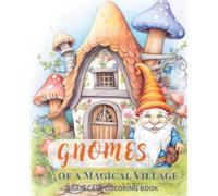 Gnomes of a Magical Village Coloring Book: Cozy Fantasy Gnome Homes and Village Scenes in Grayscale for Relaxation and Creative Coloring