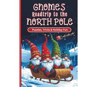 GNOMES ROADTRIP TO THE NORTH POLE: 200 Pages of Puzzles, Trivia & Holiday Fun - 8 Puzzle Types for Teens, Adults & Seniors!