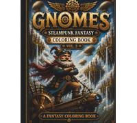 GNOMES Volume 3: Steampunk Fantasy Coloring Book for Adults Featuring Airships, Floating Kingdoms and Epic Adventures